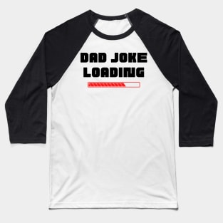 Dad Joke Loading. Funny Dad Joke Quote. Black and Red Baseball T-Shirt